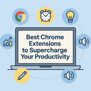 Best Chrome Extensions to Supercharge Your Productivity