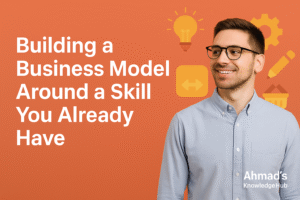 Building a Business Model Around a Skill You Already Have