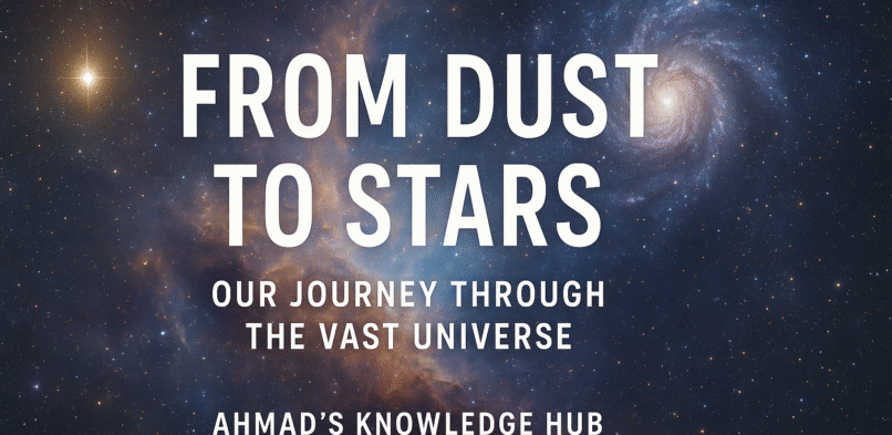 From Dust to Stars: Our Journey Through the Vast Universe