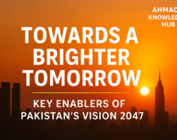 Towards a Brighter Tomorrow Key Enablers of Pakistan’s Vision 2047