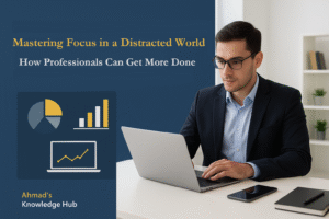 Mastering Focus in a Distracted World How Professionals Can Get More Done