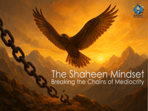 The Shaheen Mindset Breaking the Chains of Mediocrity