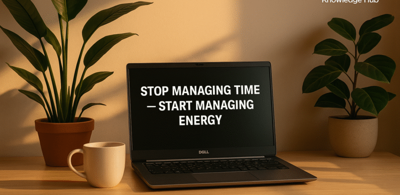 Stop Managing Time — Start Managing Energy