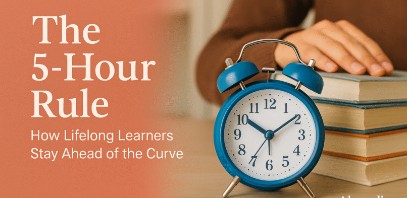 The 5-Hour Rule: How Lifelong Learners Stay Ahead of the Curve